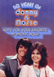 50 Years of Donny & Marie. Vote on your favorite show moments.